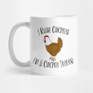 I Raise Chickens - I'm A Chicken Tender Mug